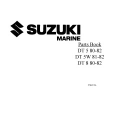 Suzuki DT 5, DT 5W and DT 8 Two Stroke Marine Outboard Motors Parts Manual Suzuki DT 5, DT 5W and DT 8 Two Stroke Marine Outboard Motors Parts Manual